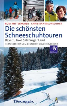 Die schönsten Schneeschuhtouren: Bayern, Tirol, Salzburger Land