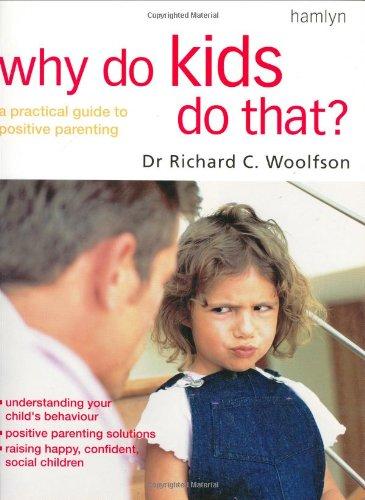 Why Do Kids Do That?: A Practical Guide to Positive Parenting Skills