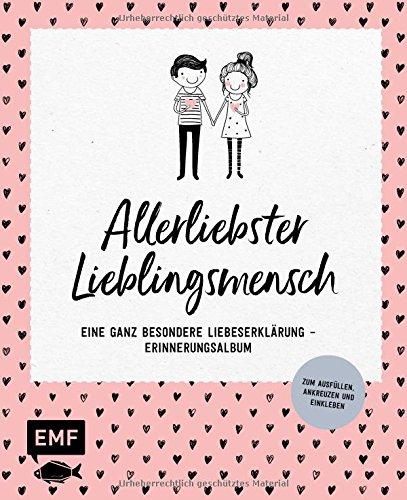 Allerliebster Lieblingsmensch: Eine ganz besondere Liebeserklärung – Erinnerungsalbum - Zum Ausfüllen, Ankreuzen und Einkleben