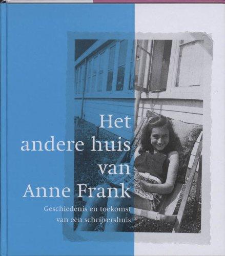 Het andere huis van Anne Frank: geschiedenis en toekomst van een schrijvershuis