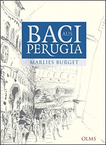 Baci aus Perugia: Alltagsgeschichten aus Umbrien.: Alltagsgeschichten aus Umbrien. Mit 25 Zeichnungen von Rainer Ilg