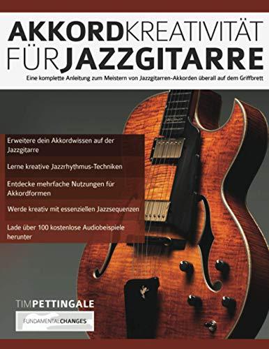 Akkord-Kreativität für Jazzgitarre: Eine komplette Anleitung zum Meistern von Jazzgitarren-Akkorden überall auf dem Griffbrett