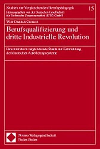 Berufsqualifizierung und dritte Industrielle Revolution: Eine historisch-vergleichende Studie zur Entwicklung der klassischen Ausbildungssysteme (Studien zur Vergleichenden Berufspädagogik)