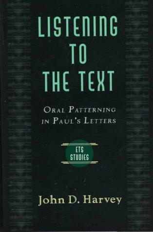 Listening to the Text: Oral Patterning in Paul's Letters (Evangelical Theological Society Studies Series)