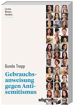 Gebrauchsanweisung gegen Antisemitismus. Lernen. Wissen. Handeln. Vorurteile und anti-jüdische Stereotype erkennen. Aktiv gegen Diskriminierung und Judenfeindlichkeit vorgehen. (wbg Paperback)