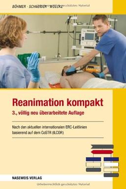 Reanimation kompakt: Nach den aktuellen internationalen ERC-Leitlinien basierend auf dem CoSTR (ILCOR/AHA)