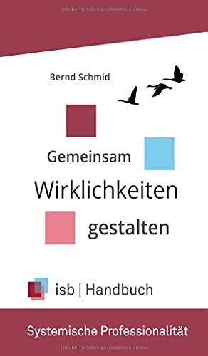 Handbuch - Systemische Professionalität: Gemeinsam Wirklichkeiten gestalten