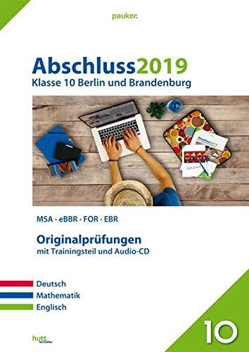 Abschluss 2019 - Klasse 10 Berlin und Brandenburg: MSA/eBBR/FOR/EBR; Originalprüfungen mit Trainingsteil für die Fächer Deutsch, Mathematik und ... Audio-CDs für Deutsch und Englisch (pauker.)