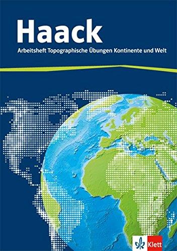 Der Haack Weltatlas: Arbeitsheft  Topographische Übungen Kontinente und Welt mit Weltführerschein