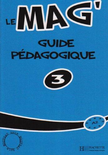 Le mag' 3 : guide pédagogique A2