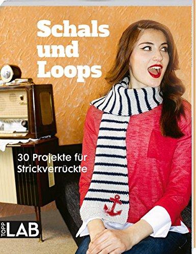 Schals und Loops: 30 Projekte für Strickverrückte