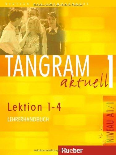 Tangram aktuell 1. Deutsch als Fremdsprache: Tangram aktuell 1 - Lektion 1-4: Deutsch als Fremdsprache / Lehrerhandbuch