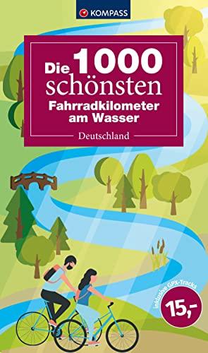 KOMPASS Die 1000 schönsten Fahrradkilometer am Wasser: Deutschland (KOMPASS Outdoor-Führer)