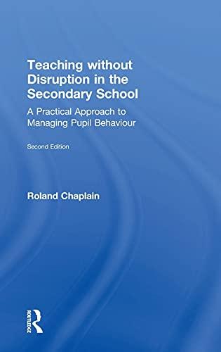 Teaching Without Disruption in the Secondary School: A Practical Approach to Managing Pupil Behaviour