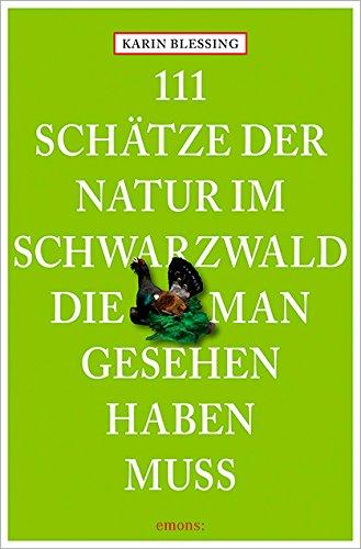 111 Schätze der Natur im Schwarzwald, die man gesehen haben muss (111 Orte ...)