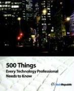 500 Things Every Technology Professional Needs to Know