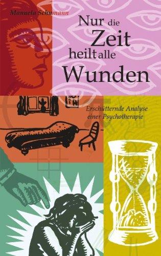 Nur die Zeit heilt alle Wunden: Erschütternde Analyse einer Psychotherapie