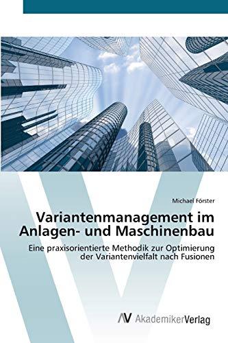 Variantenmanagement im Anlagen- und Maschinenbau: Eine praxisorientierte Methodik zur Optimierung der Variantenvielfalt nach Fusionen