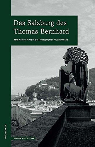 Das Salzburg des Thomas Bernhard: wegmarken (WEGMARKEN. Lebenswege und geistige Landschaften)