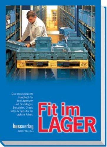 Fit im LAGER: Das praxisgerechte Handbuch für Lageristen mit Grundlagen, Beispielen, Checklisten & Tipps für die tägliche Arbeit