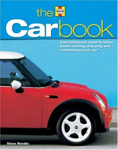 The Car Book: Everything You Need to Know about Owning, Enjoying and Maintaining Your Car: The Essential Guide to Buying, Owning, Enjoying and Maintaining a Car