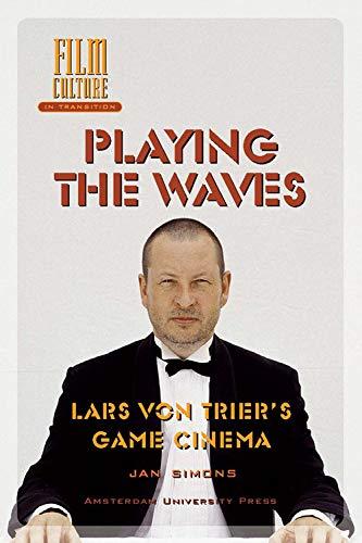 Playing the Waves: Lars Von Trier's Game Cinema (Amsterdam University Press - Film Culture in Transition)