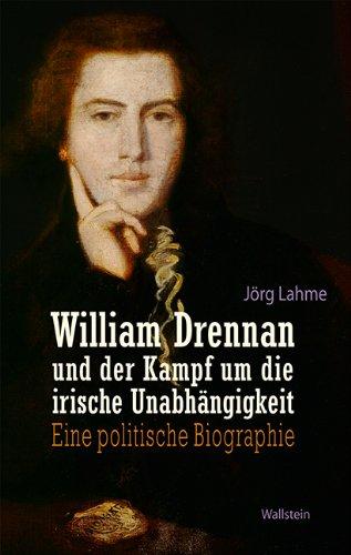 William Drennan und der Kampf um die irische Unabhängigkeit: Eine politische Biographie (1754-1820)