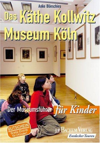 Käthe Kollwitz Museum Köln. Ein Museumsführer für Kinder