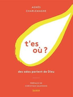 T'es où ? : des ados parlent de Dieu