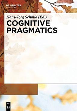 Cognitive Pragmatics (Handbooks of Pragmatics [HOPS], Band 4)