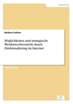 Möglichkeiten und strategische Wettbewerbsvorteile durch Direktmarketing im Internet