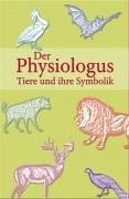 Der Physiologus . Tiere und ihre Symbolik