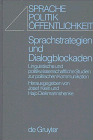 Sprachstrategien und Dialogblockaden: Linguistische und politikwissenschaftliche Studien zur politischen Kommunikation (Sprache, Politik, Öffentlichkeit, Band 7)