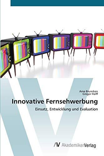 Innovative Fernsehwerbung: Einsatz, Entwicklung und Evaluation