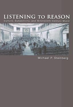 Listening to Reason: Culture, Subjectivity, and Nineteenth-Century Music