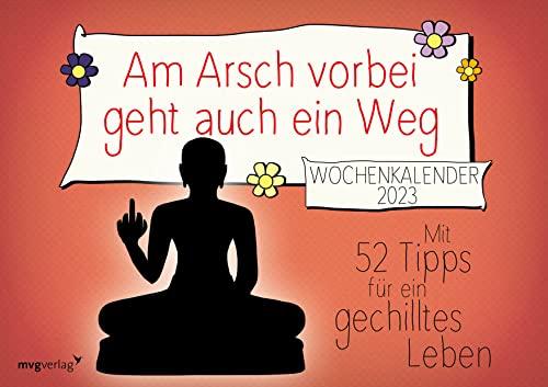 Am Arsch vorbei geht auch ein Weg: Wochenkalender 2023: Mit 52 Tipps für ein gechilltes Leben 2023