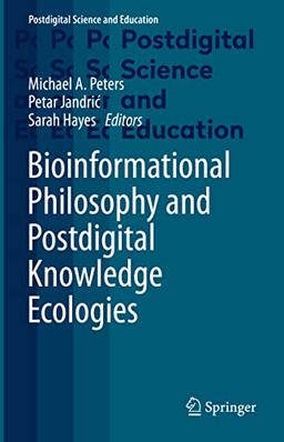 Bioinformational Philosophy and Postdigital Knowledge Ecologies (Postdigital Science and Education)