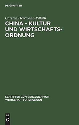 China - Kultur und Wirtschaftsordnung: Eine system- und evolutionstheoretische Untersuchung (Schriften zum Vergleich von Wirtschaftsordnungen, 41, Band 41)