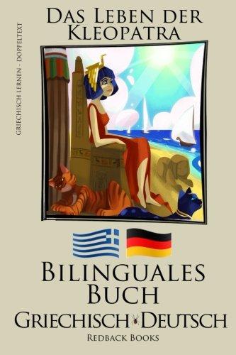 Griechisch Lernen - Bilinguales Buch (Griechisch - Deutsch) Das Leben der Kleopatra