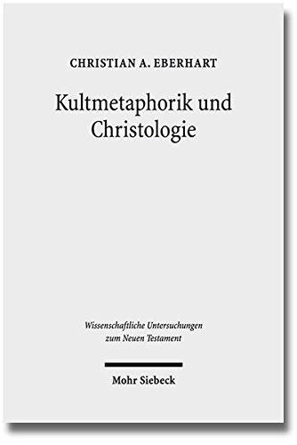 Kultmetaphorik und Christologie: Opfer- und Sühneterminologie im Neuen Testament (Wissenschaftliche Untersuchungen zum Neuen Testament)