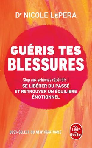 Guéris tes blessures : stop aux schémas répétitifs ! : se libérer du passé et retrouver un équilibre émotionnel