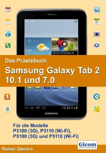 Das Praxisbuch Samsung Galaxy Tab 2 10.1 und 7.0: Für die Modelle P3100 (3G), P3110 (Wi-Fi), P5100 (3G) und P5110 (Wi-Fi)