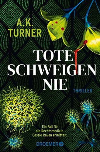 Tote schweigen nie: Thriller | »A.K. Turner kombiniert Naturwissenschaft und exzellentes Storytelling« Val McDermid (Raven & Flyte ermitteln, Band 1)