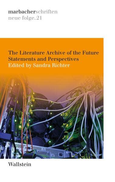 The Literature Archive of the Future: Statements and Perspectives (marbacher schriften: neue folge)