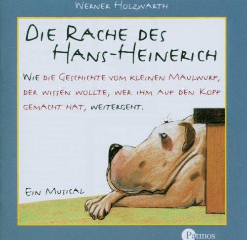 Die Rache des Hans-Heinerich. CD: Oder: Wie die Geschichte vom kleinen Maulwurf, der wissen wollte, wer ihm auf den Kopf gemacht hat, weitergeht. Das Musical