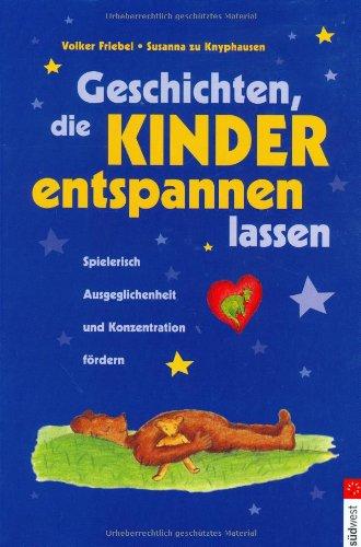 Geschichten, die Kinder entspannen lassen. Spielerisch Ausgeglichenheit und Konzentration fördern