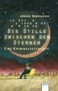 Die Stille zwischen den Sternen. Eine Kriminalgeschichte.