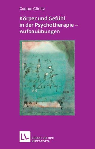 Körper und Gefühl in der Psychotherapie - Aufbauübungen (Leben Lernen 121)