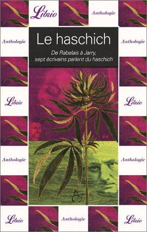 Le haschich : de Rabelais à Jarry, sept écrivains parlent du haschich