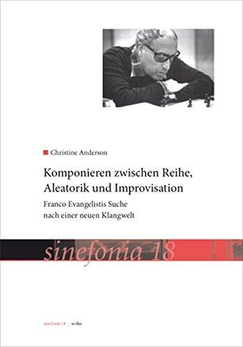 Komponieren zwischen Reihe, Aleatorik und Improvisation: Franco Evangelistis Suche nach einer neuen Klangwelt (sinefonia)